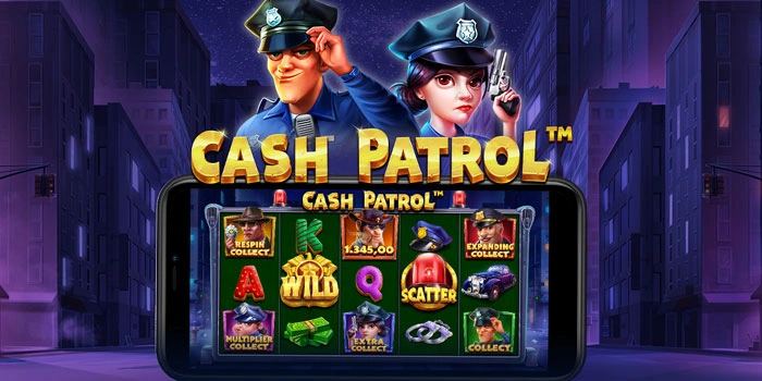 Rahasia Jackpot Slot Cash Patrol Dengan Teknik Spin Terukur